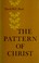 Cover of: The pattern of Christ