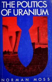 Cover of: Thep olitics of uranium by Norman Moss