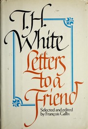 Cover of: Letters to a friend: the correspondence between T. H. White and L. J. Potts