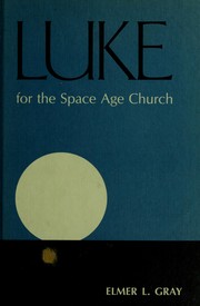 Cover of: Luke for the space age church by Elmer L. Gray