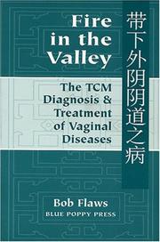 Cover of: Fire in the Valley: The Traditional Chinese Medical Diagnosis and Treatment of Vaginal Diseases