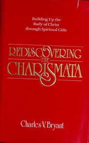 Cover of: Rediscovering the charismata: building up the body of Christ through spiritual gifts