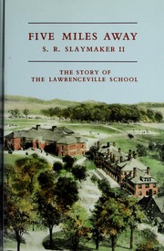 Cover of: Five miles away: the story of the Lawrenceville School