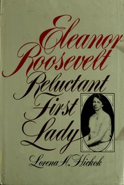 Eleanor Roosevelt, reluctant First Lady by Lorena A. Hickok