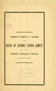 Cover of: Remarks of Robert E.C. Stearns on the death of Colonel Ezekiel Jewett: before the California Academy of Sciences, June 18th, 1877