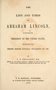 Cover of: The life and times of Abraham Lincoln, sixteenth president of the United States [excerpt] by Linus Pierpont Brockett, Linus Pierpont Brockett