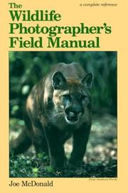 Cover of: The wildlife photographer's field manual: capturing wildlife in photographs