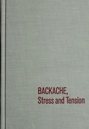 Cover of: Backache, stress, and tension, their cause, prevention, and treatment