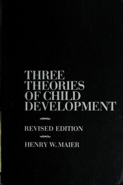 Cover of: Three theories of child development: the contributions of Erik H. Erikson, Jean Piaget, and Robert R. Sears, and their applications