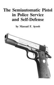 Cover of: The semiautomatic pistol in police service and self-defense by Massad F. Ayoob