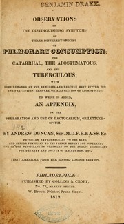 Cover of: Observations on the distinguishing symptoms of three different species of pulmonary consumption: the catarrhal, the apostematous, and the tuberculous ... To which is added, an appendix, on the preparation and use of lactucarium, or lettuce-opium.