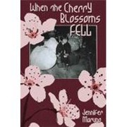 When the Cherry Blossoms Fell by Jennifer Maruno