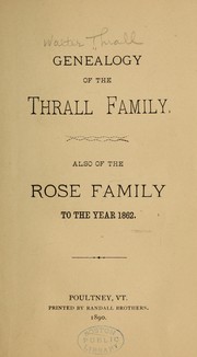 Cover of: Genealogy of the Thrall family: also of the Rose family to the year 1862