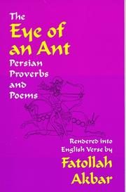 Cover of: The eye of an ant: Persian proverbs & poems rendered into English verse