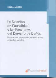 Cover of: La relación de causalidad y las funciones del derecho de daños: reparación, prevención, minimización de costos sociales