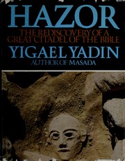 Hazor; the rediscovery of a great citadel of the Bible by Yigael Yadin