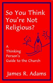 Cover of: So you think you're not religious?: a thinking person's guide to the church