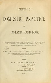 Cover of: Keith's domestic practice and botanic handbook.: A practical treatise on the conditions of the human body called disease and the proper observance of the laws to prevent those conditions ...