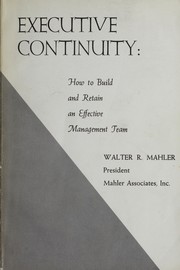 Cover of: Executive continuity: how to build and retain an effective management team by Walter Robert Mahler