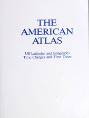 Cover of: The American atlas: US latitudes and longitudes, time changes, and time zones