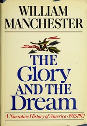 Cover of: The glory and the dream: a narrative history of America, 1932-1972 by William Manchester