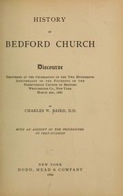 Cover of: History of Bedford Church: discourse delivered at the celebration of the two hundredth anniversary of the founding of the Presbyterian Church of Bedford, Westchester Co., New York, March 22d, 1881