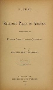 Cover of: Future religious policy of America... | William Riley Halstead
