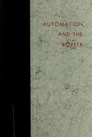 Cover of: Automation and the worker: a study of social change in power plants