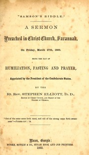 Cover of: Samson's riddle: a sermon preached in Christ Church, Savannah, on Friday, March 27th, 1863, being the day of humiliation, fasting and prayer, appointed by the President of the Confederate States