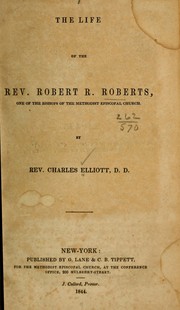 Cover of: The life of the Rev. Robert R. Roberts, one of the bishops of the Methodist Episcopal church