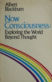 Cover of: Now--consciousness: exploring the world beyond thought