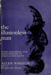 Cover of: The illusionless man by Allen Wheelis