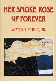 Her Smoke Rose Up Forever by James Tiptree, Jr.