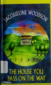 Cover of: The house you pass on the way by Jacqueline Woodson