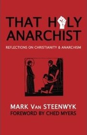 Cover of: That Holy Anarchist: Reflections on Christianity & Anarchism