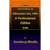 Sandeep Bhalla's commentaries on Advocates Act, 1961 & professional ethics by Sandeep Bhalla