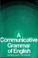Cover of: A communicative grammar of English