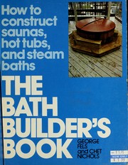 Cover of: The bath builder's book: how to construct saunas, hot tubs, and steam baths