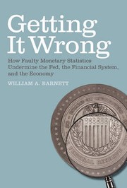 Cover of: Getting it wrong: how faulty monetary statistics undermine the Fed, the financial system, and the economy