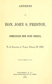 Cover of: Address of Hon. John S. Preston, Commissioner from South Carolina: to the Convention of Virginia, February 19, 1861