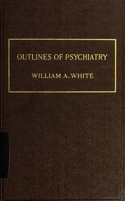 Cover of: Outlines of psychiatry by William A. White