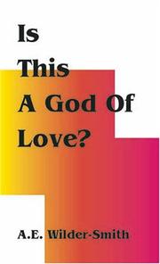 Cover of: Is This a God of Love? by A. E. Wilder-Smith