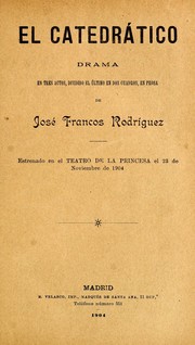 Cover of: El catedrático: drama en tres actos, dividido el último en dos cuadros, en prosa
