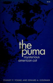 Cover of: The puma, mysterious American cat.: Part I: History, life habits, economic status, and control