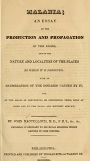 Cover of: Malaria: an essay on the production and propagation of this poison, and on the nature and localities of the places by which it is produced ...