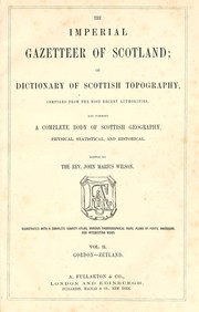 Cover of: The imperial gazetteer of Scotland; or, Dictionary of Scottish topography, compiled from the most recent authorities, and forming a complete body of Scottish geography, physical, statistical, and historical