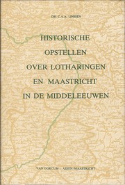 Cover of: Historische opstellen over Lotharingen en Maastricht in de middeleeuwen by Conrad André Augustinus Linssen