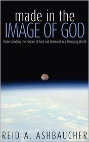 Cover of: Made in the image of God: understanding the nature of God and mankind in a changing world