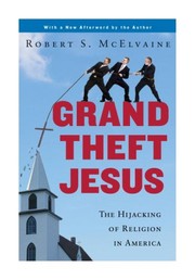 Cover of: Grand Theft Jesus: The Hijacking of Religion in America