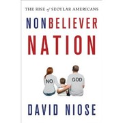 Nonbeliever Nation: The Rise of Secular Americans  by David Niose